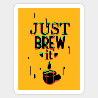 Just Brew It Magnet